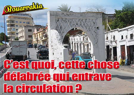 Bouarrakia : C’est quoi, cette chose délabrée qui entrave la circulation ?