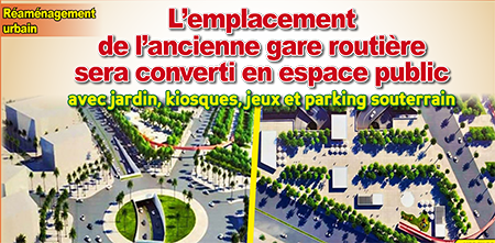 Réaménagement urbain: L’emplacement de l’ancienne gare routière sera converti en espace public avec jardin, kiosques, jeux et parking souterrain
