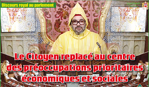 Discours royal au parlement : Le Citoyen replacé au centre des préoccupations prioritaires économiques et sociales