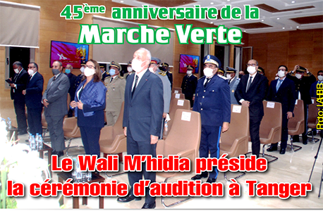 45ème  anniversaire de la  Marche Verte:  Le Wali M’hidia préside la  cérémonie d’audition à Tanger